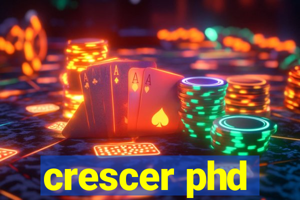 crescer phd